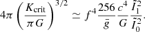 $$ \begin{aligned} 4\pi \left({K_{\rm crit}\over \pi G}\right)^{3/2}\simeq f^4{256\over \bar{g}}{c^4\over G}{\tilde{I}_1^2\over \tilde{I}_0^2} .\end{aligned} $$