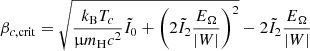 $$ \begin{aligned} \beta _{c,\mathrm {crit}}=\sqrt{{{k_{\rm B}}T_c\over \upmu {m_{\rm H}}c^2}\tilde{I}_0+\left(2\tilde{I}_2{E_\Omega \over \vert W\vert }\right)^2}-2\tilde{I}_2{E_\Omega \over \vert W\vert } \end{aligned} $$