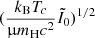 $ ({{{k_{\text{B}}}}T_c\over{\upmu}{{m_{\text{H}}}}c^2}\tilde I_0)^{1/2} $