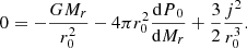$$ \begin{aligned} 0=-{GM_r\over r_0^2}-4\pi r_0^2{{{\mathrm{d} }P}_0\over {{\mathrm{d} }M_r}}+{3\over 2}{j^2\over r_0^3} .\end{aligned} $$