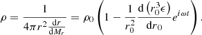 $$ \begin{aligned} \rho ={1\over 4\pi r^2{{{\mathrm{d} }r}\over {{\mathrm{d} }M_r}}}=\rho _0\left({1-{1\over r_0^2}{{\mathrm{d} }\left(r_0^3\epsilon \right)\over {{\mathrm{d} }r}_0}e^{i\omega t}}\right) .\end{aligned} $$