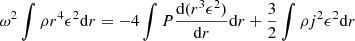 $$ \begin{aligned}&\omega ^2\int \rho r^4\epsilon ^2{{\mathrm{d} }r}=-4\int P{{\mathrm{d} }(r^3\epsilon ^2)\over {{\mathrm{d} }r}}{{\mathrm{d} }r}+{3\over 2}\int \rho j^2\epsilon ^2{{\mathrm{d} }r}\end{aligned} $$