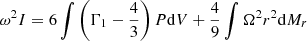 $$ \begin{aligned}&\omega ^2I=6\int \left(\Gamma _1-{4\over 3}\right)P{\mathrm{d} }V+{4\over 9}\int \Omega ^2r^2{{\mathrm{d} }M_r}\end{aligned} $$