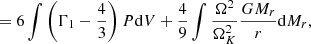 $$ \begin{aligned}&\ \ \quad =6\int \left(\Gamma _1-{4\over 3}\right)P{\mathrm{d} }V+{4\over 9}\int {\Omega ^2\over {\Omega _K^2}}{GM_r\over r}{{\mathrm{d} }M_r},\end{aligned} $$