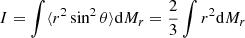 $$ \begin{aligned} I=\int \langle r^2\sin ^2\theta \rangle {{\mathrm{d} }M_r}={2\over 3}\int r^2{{\mathrm{d} }M_r}\end{aligned} $$