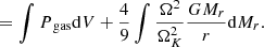 $$ \begin{aligned}&\quad \ \ =\int {P{_{\rm gas}}}{\mathrm{d} }V+{4\over 9}\int {\Omega ^2\over {\Omega _K^2}}{GM_r\over r}{{\mathrm{d} }M_r} .\end{aligned} $$