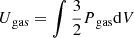 $$ \begin{aligned} U{_{\rm gas}}=\int {3\over 2}{P{_{\rm gas}}}{\mathrm{d} }V \end{aligned} $$