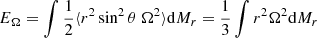 $$ \begin{aligned}&E_\Omega =\int {1\over 2}\langle r^2\sin ^2\theta \ \Omega ^2\rangle {{\mathrm{d} }M_r}={1\over 3}\int r^2\Omega ^2{{\mathrm{d} }M_r}\end{aligned} $$