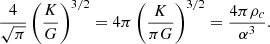 $$ \begin{aligned} {4\over \sqrt{\pi }}\left({K\over G}\right)^{3/2}=4\pi \left({K\over \pi G}\right)^{3/2}={4\pi {\rho _c}\over \alpha ^3} .\end{aligned} $$