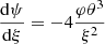 $$ \begin{aligned}&{{{\mathrm{d} }\psi }\over {{\mathrm{d} }\xi }}=-4{\varphi \theta ^3\over \xi ^2} \end{aligned} $$