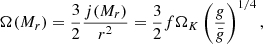 $$ \begin{aligned} \Omega (M_r) = {3\over 2}{j(M_r)\over r^2}={3\over 2}f{\Omega _K}\left({{g}\over \bar{g}}\right)^{1/4} ,\end{aligned} $$