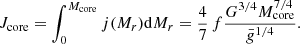 $$ \begin{aligned} {J_{\rm core}}=\int _0^{M_{\rm core}}j(M_r){{\mathrm{d} }M_r}={4\over 7}\,f{G^{3/4}M_{\rm core}^{7/4}\over \bar{g}^{1/4}} .\end{aligned} $$