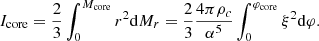 $$ \begin{aligned} {I_{\rm core}}={2\over 3}\int _0^{M_{\rm core}}r^2{{\mathrm{d} }M_r}={2\over 3}{4\pi {\rho _c}\over \alpha ^5}\int _0^{\varphi _{\rm core}}\xi ^2{{\mathrm{d} }\varphi }.\end{aligned} $$