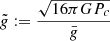 $$ \begin{aligned} {\tilde{{g}}}:={\sqrt{16\pi GP_c}\over \bar{g}} \end{aligned} $$