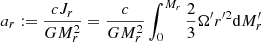$$ \begin{aligned}&a_r:={cJ_r\over GM_r^2}={c\over GM_r^2}\int _0^{M_r}{2\over 3}\Omega ^{\prime }r^{\prime 2}{\mathrm{d} }M_r^{\prime } \end{aligned} $$