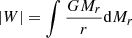 $$ \begin{aligned} \vert W\vert =\int {GM_r\over r}{{\mathrm{d} }M_r}\end{aligned} $$