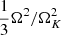 $ {1\over3}\Omega^2/{{\Omega_K^2}} $