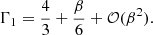 $$ \begin{aligned} \Gamma _1={4\over 3}+{\beta \over 6}+\mathcal{O} (\beta ^2) .\end{aligned} $$