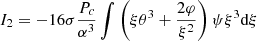 $$ \begin{aligned}&I_2=-16\sigma {P_c\over \alpha ^3}\int \left(\xi \theta ^3+{2\varphi \over \xi ^2}\right)\psi \xi ^3{{\mathrm{d} }\xi }\end{aligned} $$