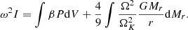 $$ \begin{aligned} \omega ^2I=\int \beta P{\mathrm{d} }V+{4\over 9}\int {\Omega ^2\over {\Omega _K^2}}{GM_r\over r}{{\mathrm{d} }M_r}.\end{aligned} $$