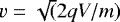 $v=\sqrt(2qV/m)$