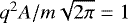 $q^2A/m\sqrt{2\pi}=1$