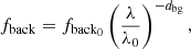 $$ \begin{aligned} f_{\rm back}=f_{\rm back_0}\left(\frac{\lambda }{\lambda _0}\right)^{-d_{\rm bg}}, \end{aligned} $$