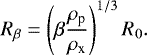 \begin{eqnarray*} R_{\beta}=\left(\beta \frac{\rho_{\textrm{p}}}{\rho_{\textrm{x}}}\right)^{1/3} R_{0} .\end{eqnarray*}