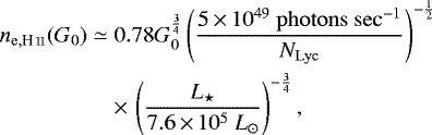 \begin{equation*} \begin{split} n_{\mathrm{e,\ion{H}{ii}}} (G_0) & \simeq 0.78G_0^{\frac{3}{4}}\left(\frac{5\,{\times}\,10^{49}~\mathrm{photons~sec^{-1}}}{N_{\mathrm{Lyc}}}\right)^{-\frac{1}{2}}\\ &\quad\,{\times}\,\left(\frac{L_{\star}}{7.6\,{\times}\,10^5~{L_{\odot}}}\right)^{-\frac{3}{4}},\end{split} \end{equation*}