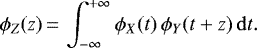 \begin{equation*}\phi_Z(z)\,{=}\,\int_{-\infty}^{+\infty} \phi_X(t)\,\phi_Y(t+z)\,\mathrm{d}t.\end{equation*}