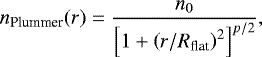 \begin{equation*} n_{\textrm{Plummer}}(r) = \frac{{n}_{0}}{\left[1+\left({r/R_{\textrm{flat}}}\right)^{2}\right]^{p/2}}, \end{equation*}