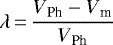 \begin{equation*}\lambda {\rm{\,{=}\,}}\frac{{V{_{\textrm{Ph}}} - V{_{\textrm{m}}}}}{{V{_{\textrm{Ph}}}}}\end{equation*}