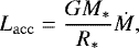 \begin{equation*}L_{\mathrm{acc}} = \frac{G M_*}{R_*} \dot{M},\end{equation*}