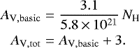 \begin{eqnarray*}A_{\mathrm{V,basic}} &=& \frac{3.1}{5.8\,{\times}\,10^{21}} \, N_{\textrm{H}} \nonumber \\A_{\mathrm{V,tot}} &=& A_{\mathrm{V,basic}} + 3.\end{eqnarray*}