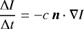 \begin{equation*}\frac{\Delta I}{\Delta t} = - c\,{\bm n} \cdot \nabla I\end{equation*}