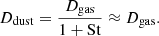 $$ \begin{aligned} D_{\rm dust} = \frac{D_{\rm gas}}{1+\mathrm{St}} \approx D_{\rm gas}. \end{aligned} $$