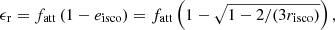$$ \begin{aligned} \epsilon _{\rm r}=f_{\rm att}\left(1-e_{\rm isco} \right)=f_{\rm att}\left(1-\sqrt{1-2/(3r_{\rm isco})}\right) ,\end{aligned} $$