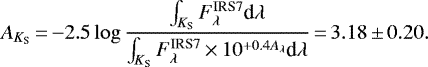 \begin{equation*}A_{K_{\textrm{S}}}\,{=}\,{-}2.5\log{\frac{\int_{K_{\text{S}}} F_{\lambda}^{\text{IRS7}} \textrm{d}\lambda}{\int_{K_{\text{S}}} F_{\lambda}^{\text{IRS7}} \,{\times}\,10^{+0.4A_{\lambda}}\textrm{d}\lambda}}\,{=}\,3.18\,{\pm}\,0.20. \end{equation*}