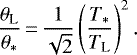 \begin{equation*}\frac{\theta_{\text{L}}}{\theta_*}\,{=}\,\frac{1}{\sqrt{2}}\left(\frac{T_*}{T_{\text{L}}}\right)^2 .\end{equation*}
