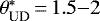 $\theta^*_{\text{UD}}\,{=}\,1.5{-}2$