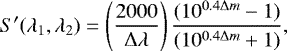 \begin{equation*}S^{\prime}(\lambda_{1},\lambda_{2})=\left(\frac{2000}{\Delta \lambda} \right)\frac{(10^{0.4\Delta m} - 1)}{(10^{0.4\Delta m} + 1)},\end{equation*}