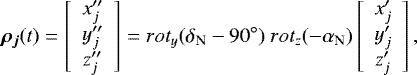 \begin{equation*}\bm{\rho_j}(t)=\left[\begin{array}{c}x^{\prime\prime}_j \\y^{\prime\prime}_j \\z^{\prime\prime}_j \\\end{array}\right] = rot_y(\delta_{\textrm{N}} - 90^{\circ})~rot_z(-\alpha_{\textrm{N}})\left[\begin{array}{c}x^{\prime}_j \\y^{\prime}_j \\z^{\prime}_j \\\end{array}\right],\end{equation*}