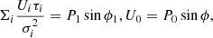 $$ \begin{aligned} \Sigma _i \displaystyle \frac{U_i \tau _i}{\sigma _i^2}=P_1 \sin {\phi _1} , U_0=P_0 \sin {\phi } ,\end{aligned} $$