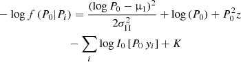 $$ \begin{aligned}&- \log f \left( P_{ 0 } | P_{ i } \right) = \frac{\left( \log P_{ 0 } - \upmu _{ 1 } \right)^{ 2 } }{ 2 \sigma _{ \Pi }^{ 2 }} + \log \left( P_{ 0 } \right) + P_{ 0 }^{ 2 } z \nonumber \\&\qquad \qquad \qquad \qquad - \sum _{ i } \log I_{ 0 } \left[ P_{ 0 } \, { y}_{ i } \right] + K \end{aligned} $$