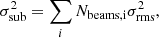 $$ \begin{aligned} \sigma _{\rm {sub}}^2 = \sum _{i} N_{\rm {beams},i}\sigma _{\rm {rms}}^2, \end{aligned} $$