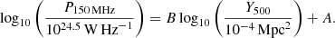 $$ \begin{aligned} \log _{10}{\left(\frac{P_{150\,\mathrm {MHz}}}{10^{24.5}\,\mathrm{W}\,\mathrm{Hz}^{-1}}\right) } = B \log _{10}{ \left(\frac{Y_{500}}{10^{-4}\,\mathrm{Mpc}^2}\right) } + A . \end{aligned} $$