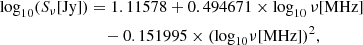 $$ \begin{aligned}&\mathrm{log}_{10}(S_{\nu } [\mathrm{Jy}]) = 1.11578+ 0.494671\times \log _{10}\nu [\mathrm{MHz}]\nonumber \\&\qquad \qquad \qquad \qquad -0.151995\times (\mathrm{log}_{10}\nu [\mathrm{MHz}])^{2} , \end{aligned} $$