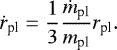 \begin{equation*} \dot{r}_{\textrm{pl}} = \dfrac{1}{3}\dfrac{\dot{m}_{\textrm{pl}}}{m_{\textrm{pl}}} r_{\textrm{pl}}.\end{equation*}