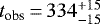 $t_{\textrm{obs}}\,{=}\,334^{+ 15 }_{- 15 }$