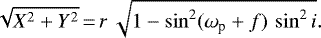 \begin{equation*}\sqrt{X^2+Y^2}\,{=}\,r\, \sqrt{1-\sin^2(\omega_{\textrm{p}} + f)\, \sin^2i} .\end{equation*}